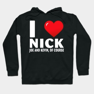 I Love Nick Joe And Kevin Of Course Heart Gifts Quote Hoodie